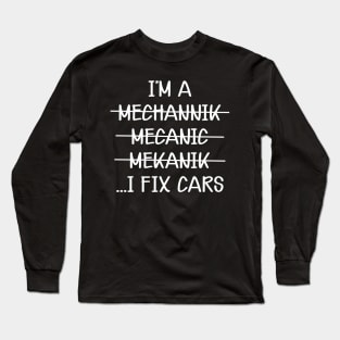 Mechanic - I'm mechannik mecanic mekanik I fix cars w Long Sleeve T-Shirt